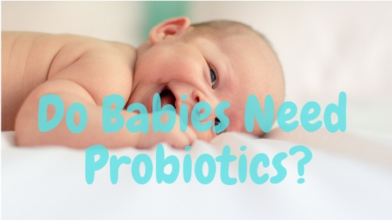 Why Your Gut Says a Big Yes To Using Probiotics For Babies